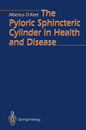 The Pyloric Sphincteric Cylinder in Health and Disease de Albertus D. Keet