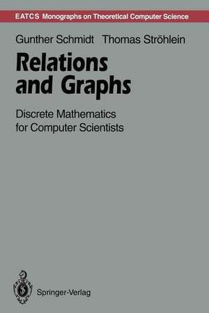 Relations and Graphs: Discrete Mathematics for Computer Scientists de Gunther Schmidt