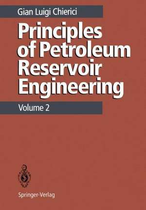 Principles of Petroleum Reservoir Engineering: Volume 2 de Gian L. Chierici