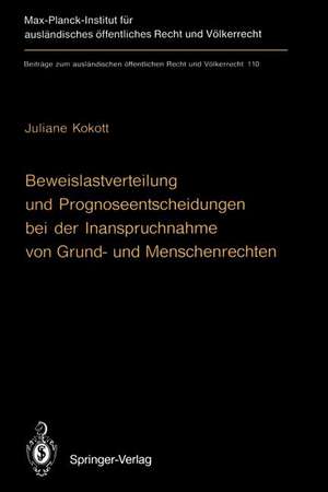 Beweislastverteilung und Prognoseentscheidungen bei der Inanspruchnahme von Grund- und Menschenrechten: The Burden of Proof in Proceedings Involving Basic Constitutional Rights and Human Rights de Juliane Kokott