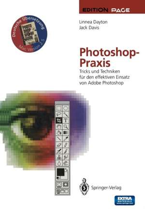 Photoshop-Praxis: Tricks und Techniken für den effektiven Einsatz von Adobe Photoshop de Linnea Dayton