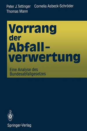 Vorrang der Abfallverwertung: Eine Analyse des Bundesabfallgesetzes de Peter J. Tettinger