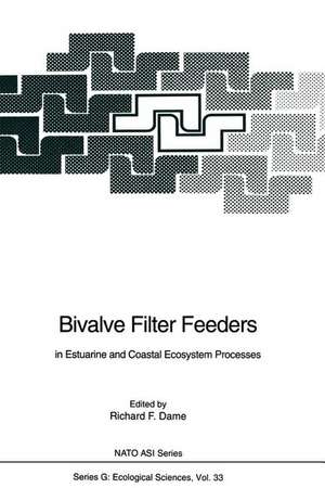 Bivalve Filter Feeders: in Estuarine and Coastal Ecosystem Processes de Richard F. Dame