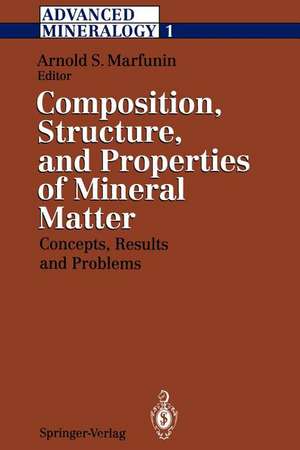 Advanced Mineralogy: Volume 1 Composition, Structure, and Properties of Mineral Matter: Concepts, Results, and Problems de A. S. Marfunin