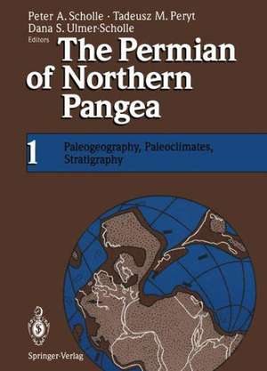 The Permian of Northern Pangea: Volume 1: Paleogeography, Paleoclimates, Stratigraphy de Peter A. Scholle