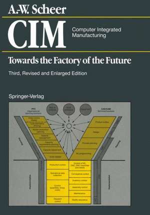 CIM Computer Integrated Manufacturing: Towards the Factory of the Future de August-Wilhelm Scheer