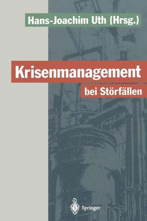 Krisenmanagement bei Störfällen: Vorsorge und Abwehr der Gefahren durch chemische Stoffe de Hans-Joachim Uth