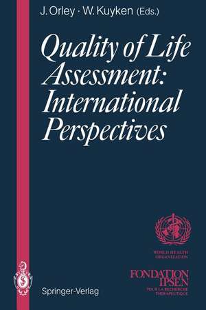 Quality of Life Assessment: International Perspectives: Proceedings of the Joint-Meeting Organized by the World Health Organization and the Fondation IPSEN in Paris, July 2 – 3, 1993 de John Orley