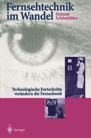 Fernsehtechnik im Wandel: Technologische Fortschritte verändern die Fernsehwelt de Helmut Schönfelder