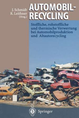 Automobilrecycling: Stoffliche, rohstoffliche und thermische Verwertung bei Automobilproduktion und Altautorecycling de Joachim Schmidt