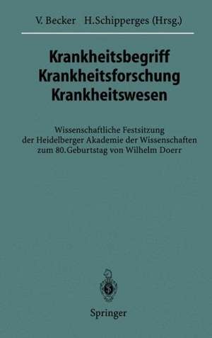 Krankheitsbegriff Krankheitsforschung Krankheitswesen: Wissenschaftliche Festsitzung der Heidelberger Akademie der Wissenschaften zum 80. Geburtstag von Wilhelm Doerr de Volker Becker