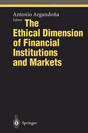 The Ethical Dimension of Financial Institutions and Markets de Antonio Argandona