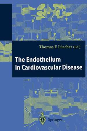 The Endothelium in Cardiovascular Disease: Pathophysiology, Clinical Presentation and Pharmacotherapy de Thomas Luescher