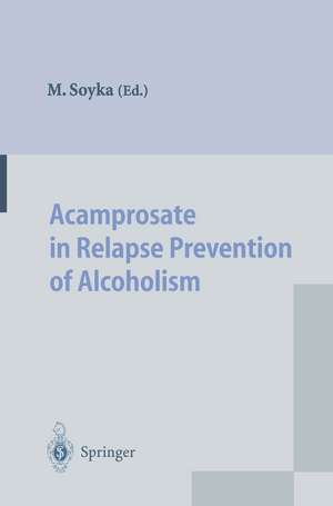 Acamprosate in Relapse Prevention of Alcoholism de Michael Soyka