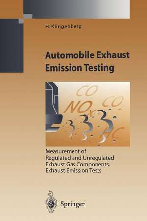 Automobile Exhaust Emission Testing: Measurement of Regulated and Unregulated Exhaust Gas Components, Exhaust Emission Tests de H. Klingenberg