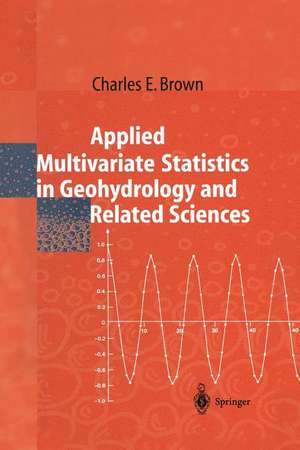 Applied Multivariate Statistics in Geohydrology and Related Sciences de Charles E. Brown