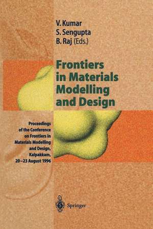 Frontiers in Materials Modelling and Design: Proceedings of the Conference on Frontiers in Materials Modelling and Design, Kalpakkam, 20–23 August 1996 de Vijay Kumar