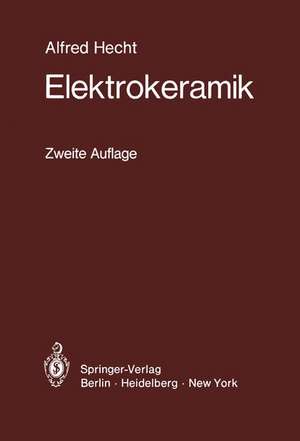 Elektrokeramik: Werkstoffe · Herstellung · Prüfung · Anwendungen de Alfred Hecht