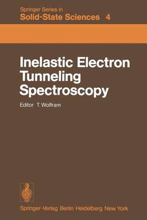 Inelastic Electron Tunneling Spectroscopy: Proceedings of the International Conference, and Symposium on Electron Tunneling University of Missouri-Columbia, USA, May 25–27, 1977 de T. Wolfram