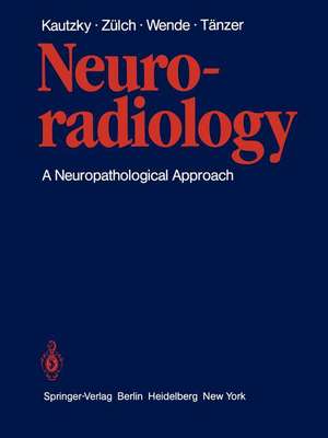 Neuroradiology: A Neuropathological Approach de Rudolf Kautzky