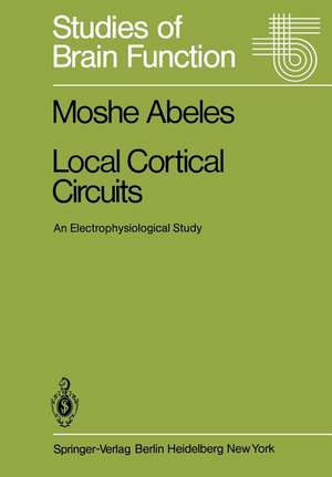 Local Cortical Circuits: An Electrophysiological Study de Moshe Abeles