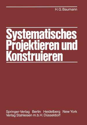 Systematisches Projektieren und Konstruieren: Grundlagen und Regeln für Studium und Praxis de K. -H. Looschelders