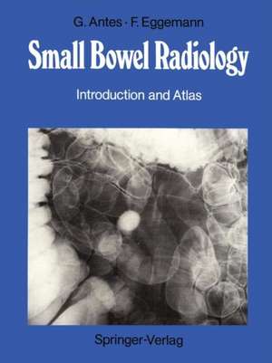 Small Bowel Radiology: Introduction and Atlas de Günther Antes