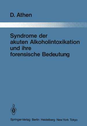 Syndrome der akuten Alkoholintoxikation und ihre forensische Bedeutung de Dieter Athen