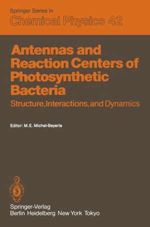 Antennas and Reaction Centers of Photosynthetic Bacteria: Structure, Interactions and Dynamics. Proceedings of an International Workshop Feldafing, Bavaria, F.R.G. March 23–25, 1985 de Maria E. Michel-Beyerle