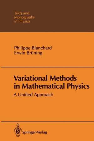 Variational Methods in Mathematical Physics: A Unified Approach de Philippe Blanchard