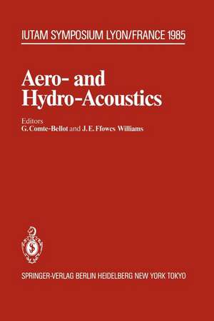 Aero- and Hydro-Acoustics: IUTAM Symposium, Ecole Centrale de Lyon, 3–6 July, 1985 de Genevieve Comte-Bellot