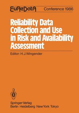 Reliability Data Collection and Use in Risk and Availability Assessment: Proceedings of the 5th EuReDatA Conference, Heidelberg, Germany, April 9–11, 1986 de Hans-Jörg Wingender