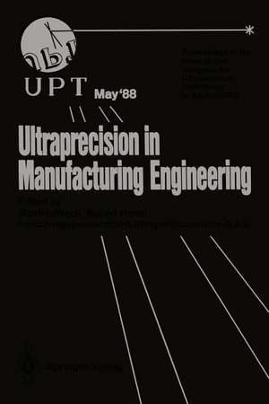 Ultraprecision in Manufacturing Engineering: Proceedings of the International Congress for Ultraprecision Technology May 1988, Aachen, FRG de Manfred Weck