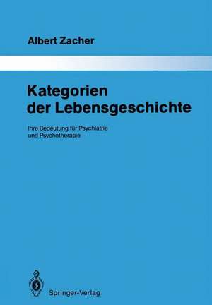 Kategorien der Lebensgeschichte: Ihre Bedeutung für Psychiatrie und Psychotherapie de Albert Zacher