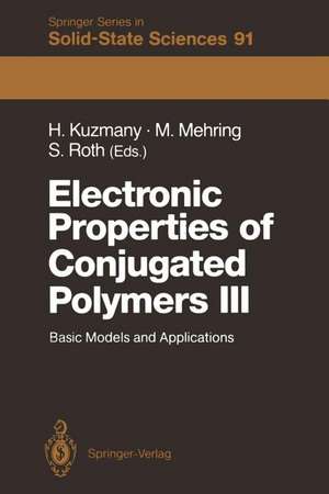 Electronic Properties of Conjugated Polymers III: Basic Models and Applications Proceedings of an International Winter School, Kirchberg, Tirol, March 11–18, 1989 de Hans Kuzmany