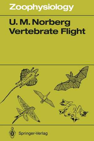 Vertebrate Flight: Mechanics, Physiology, Morphology, Ecology and Evolution de Ulla M. Norberg