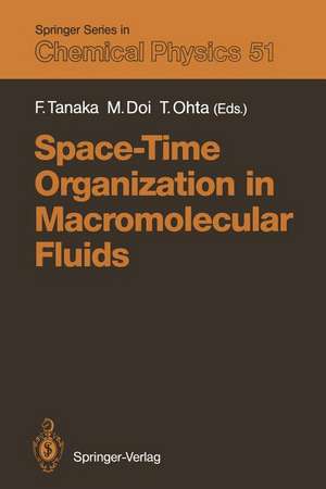 Space-Time Organization in Macromolecular Fluids: Proceedings of the Eleventh Taniguchi International Symposium, Hakone, Japan, November 7–12, 1988 de Fumihiko Tanaka