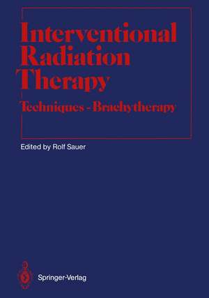 Interventional Radiation Therapy: Techniques — Brachytherapy de Rolf Sauer