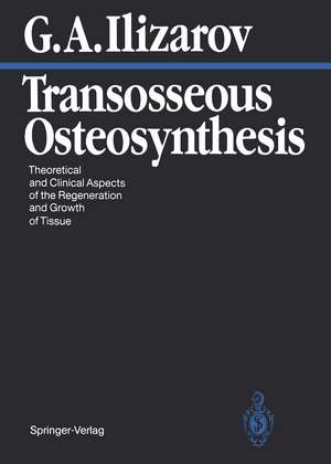 Transosseous Osteosynthesis: Theoretical and Clinical Aspects of the Regeneration and Growth of Tissue de Stuart A. Green