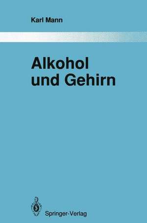 Alkohol und Gehirn: Über strukturelle und funktionelle Veränderungen nach erfolgreicher Therapie de Karl Mann