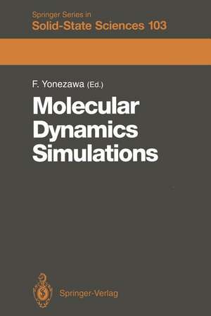 Molecular Dynamics Simulations: Proceedings of the 13th Taniguchi Symposium Kashikojima, Japan, November 6–9, 1990 de Fumiko Yonezawa