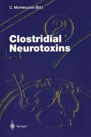 Clostridial Neurotoxins: The Molecular Pathogenesis of Tetanus and Botulism de Cesare Montecucco