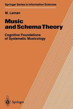 Music and Schema Theory: Cognitive Foundations of Systematic Musicology de Marc Leman