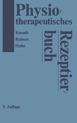 Physiotherapeutisches Rezeptierbuch: Vorschläge für physiotherapeutische Verordnungen de K. Knauth