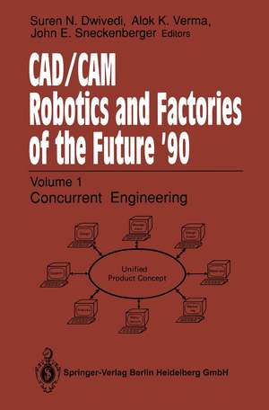 CAD/CAM Robotics and Factories of the Future ’90: Volume 2: Flexible Automation, 5th International Conference on CAD/CAM, Robotics and Factories of the Future (CARS and FOF’90) Proceedings de Suren N. Dwivedi