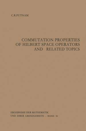 Commutation Properties of Hilbert Space Operators and Related Topics de Calvin R. Putnam