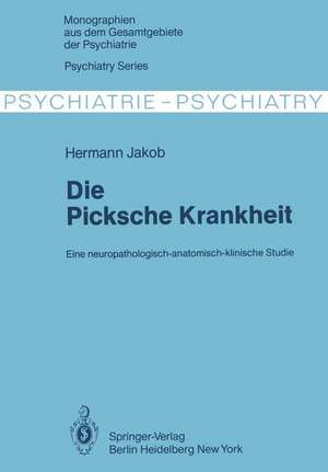 Die Picksche Krankheit: Eine neuropathologisch-anatomisch-klinische Studie de H. Jakob