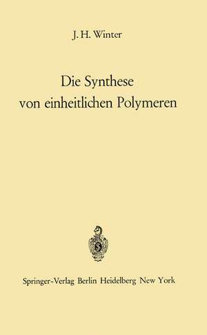 Die Synthese von einheitlichen Polymeren de Jakob H. Winter