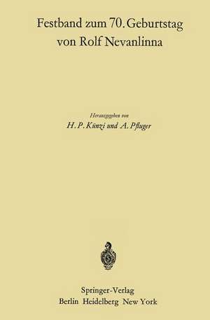 Festband zum 70. Geburtstag von Rolf Nevanlinna: Vorträge, gehalten anlä?lich des Zweiten Rolf Nevanlinna-Kolloquiums in Zürich vom 4.–6. November 1965 de Hans P. Künzi