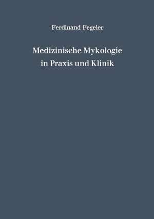 Medizinische Mykologie in Praxis und Klinik de Ferdinand Fegeler